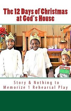 portada The 12 Days of Christmas at God's House: Story & 1 Rehearsal Play Nothing to Memorize (en Inglés)