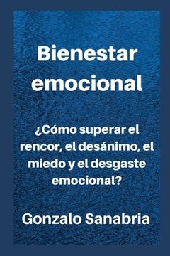 portada Bienestar emocional: ¿Cómo superar el rencor, el desánimo, el miedo y el desgaste emocional?