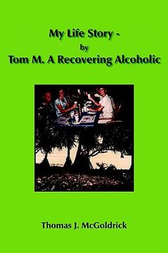 portada my life story - by tom m. a recovering alcoholic