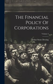 portada The Financial Policy Of Corporations; Volume 4 (en Inglés)