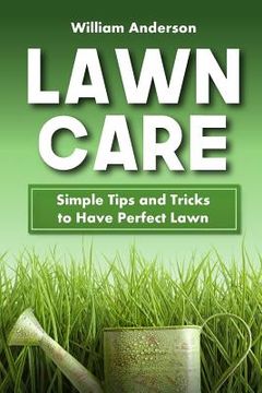 portada Lawn Care: Simple Tips and Tricks to Have Perfect Lawn (in English)