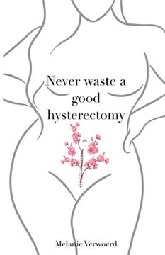 portada Never Waste a Good Hysterectomy: Life Lessons From a Crisis (en Inglés)