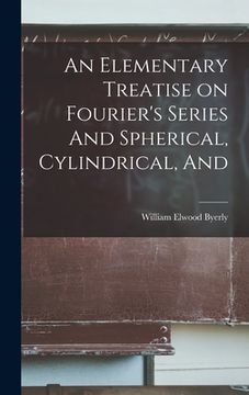 portada An Elementary Treatise on Fourier's Series And Spherical, Cylindrical, And (en Inglés)