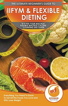 portada Iifym & Flexible Dieting: The Ultimate Beginner's "if it Fits Your Macros" Flexible Macros Calorie Counting Diet Guide - Everything you Need to Know to eat all the Foods you Love and Still Lose Weight (en Inglés)