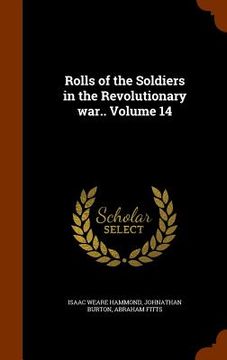 portada Rolls of the Soldiers in the Revolutionary war.. Volume 14 (en Inglés)