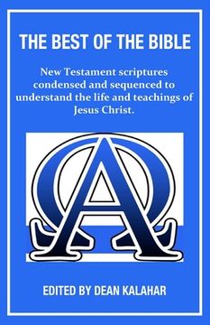 portada The Best of the Bible: New Testament scriptures condensed and sequenced to understand the life and teachings of Jesus Christ. (en Inglés)