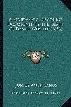 portada a review of a discourse occasioned by the death of daniel webster (1853) (en Inglés)