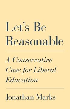 portada Let's be Reasonable: A Conservative Case for Liberal Education (in English)