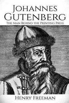 portada Johannes Gutenberg: The Man Behind the Printing Press (en Inglés)
