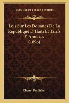 portada Lois Sur Les Douanes De La Republique D'Haiti Et Tarifs Y Annexes (1896) (in French)
