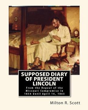 portada Supposed Diary of President Lincoln: From the Repeal of the Missouri Compromise in 1854 Until April 14, 1865 (en Inglés)