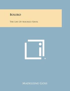 portada Bolero: The Life of Maurice Ravel (en Inglés)