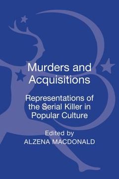 portada murders and acquisitions: representations of the serial killer in popular culture (en Inglés)