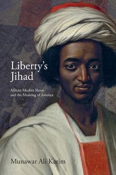 portada Liberty's Jihad: African Muslim Slaves and the Meaning of America (en Inglés)