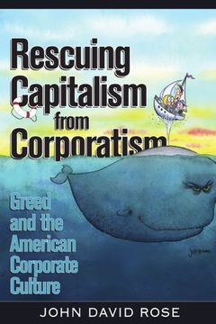 portada Rescuing Capitalism From Corporatism: Greed and the American Corporate Culture (in English)