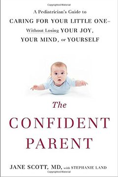 portada The Confident Parent: A Pediatrician's Guide to Caring for Your Little One--Without Losing Your Joy, Your Mind, or Yourself 