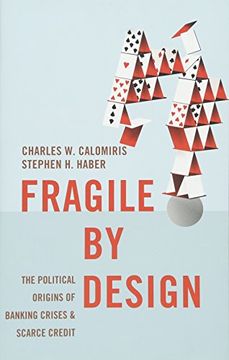 portada Fragile by Design: The Political Origins of Banking Crises and Scarce Credit (The Princeton Economic History of the Western World) (en Inglés)