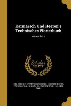 portada Karmarsch Und Heeren's Technisches Wörterbuch; Volume Bd. 1