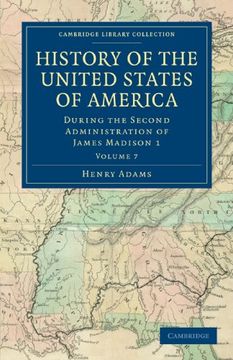 portada History of the United States of America (1801 1817): Volume 7: During the Second Administration of James Madison 1 (Cambridge Library Collection - North American History) (en Inglés)
