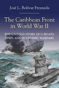 portada The Caribbean Front in World war ii: The Untold Story of U-Boats, Spies, and Economic Warfare (en Inglés)