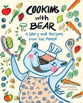 portada Cooking With Bear: A Story and Recipes From the Forest (en Inglés)