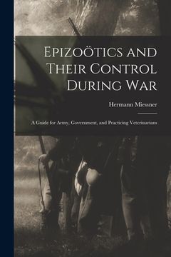 portada Epizoötics and Their Control During War: a Guide for Army, Government, and Practicing Veterinarians (en Inglés)