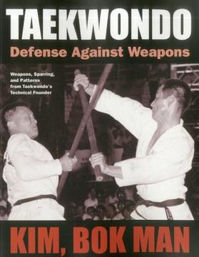 portada taekwondo: defense against weapons: weapons, sparring, and patterns from taekwondo ` s technical founder (en Inglés)