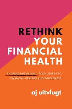 portada Rethink Your Financial Health: Sharing the Manual: Four Lenses to Financial Healing and Wholeness (en Inglés)
