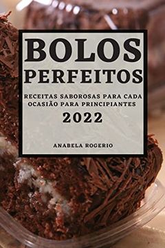 portada Bolos Perfeitos 2022: Receitas Saborosas Para Cada Ocasião Para Principiantes (in Portuguese)