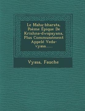 portada Le Maha-bharata, Poème Épique De Krishna-dwapayana, Plus Communément Appelé Veda-vyasa...... (in French)