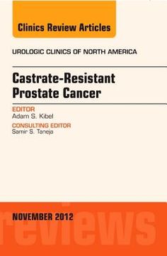 Castration Resistant Prostate Cancer, an Issue of Urologic Clinics: Volume 39-4 (en Inglés)