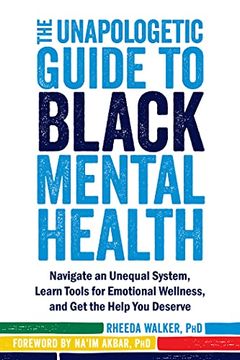 portada The Unapologetic Guide to Black Mental Health: Navigate an Unequal System, Learn Tools for Emotional Wellness, and get the Help you Deserve (en Inglés)