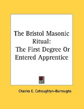 portada the bristol masonic ritual: the first degree or entered apprentice (en Inglés)