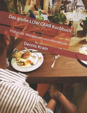 portada Das große LOW CARB Kochbuch: Frühstück, Mittagessen und Abendessen (en Alemán)