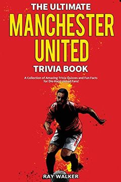portada The Ultimate Manchester United Trivia Book: A Collection of Amazing Trivia Quizzes and fun Facts for Die-Hard man United Fans! (in English)