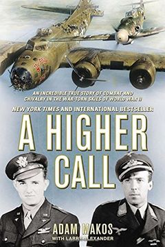 portada A Higher Call: An Incredible True Story of Combat and Chivalry in the War-Torn Skies of World war ii (in English)