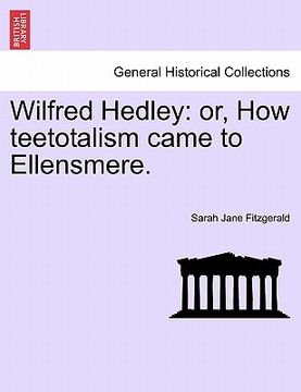 portada wilfred hedley: or, how teetotalism came to ellensmere. (en Inglés)