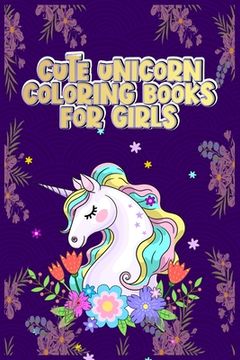 portada Cute UNICORN Coloring Books For Girls: Best unicorn coloring book for kids ages 4-8 - 100 pulse surprise Coloring Books For Girls (en Inglés)