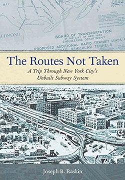 portada The Routes not Taken: A Trip Through new York City'S Unbuilt Subway System (en Inglés)