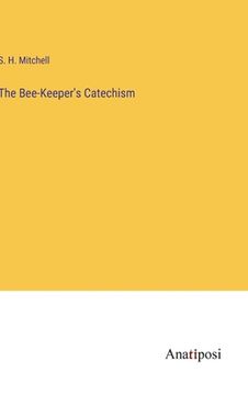 portada The Bee-Keeper's Catechism (en Inglés)