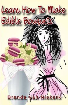 portada Learn How To Make Edible Bouquets (en Inglés)