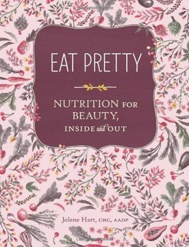 portada Eat Pretty: Nutrition for Beauty, Inside and Out (en Inglés)