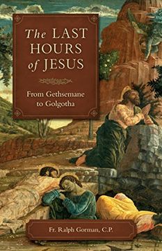 portada The Last Hours of Jesus: From Gethsemane to Golgotha (en Inglés)