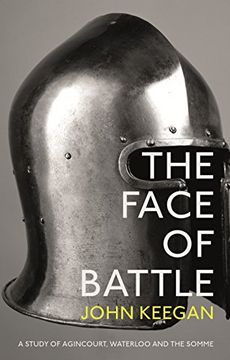 portada The Face Of Battle: A Study of Agincourt, Waterloo and the Somme