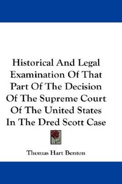 portada historical and legal examination of that part of the decision of the supreme court of the united states in the dred scott case (in English)