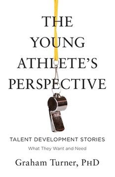 portada The Young Athlete's Perspective: Talent Development Stories: What They Want and Need