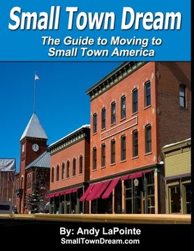 portada Small Town Dream - The Guide for Moving to Small Town America