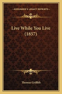portada Live While You Live (1857) (en Inglés)