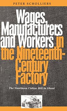 portada Wages, Manufacturers and Workers in the Nineteenth-Century Factory: The Voortman Cotton Mill in Ghent