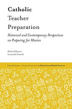 portada Catholic Teacher Preparation: Historical and Contemporary Perspectives on Preparing for Mission (Emerald Studies in Teacher Preparation in National and Global Contexts) (in English)